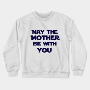 May the mother be with you Crewneck Sweatshirt